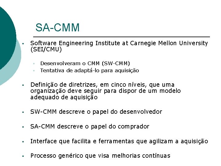 SA-CMM § Software Engineering Institute at Carnegie Mellon University (SEI/CMU) § § Desenvolveram o