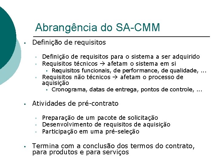 Abrangência do SA-CMM § Definição de requisitos § § Definição de requisitos para o
