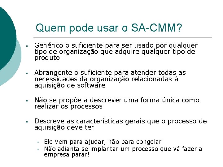 Quem pode usar o SA-CMM? § Genérico o suficiente para ser usado por qualquer