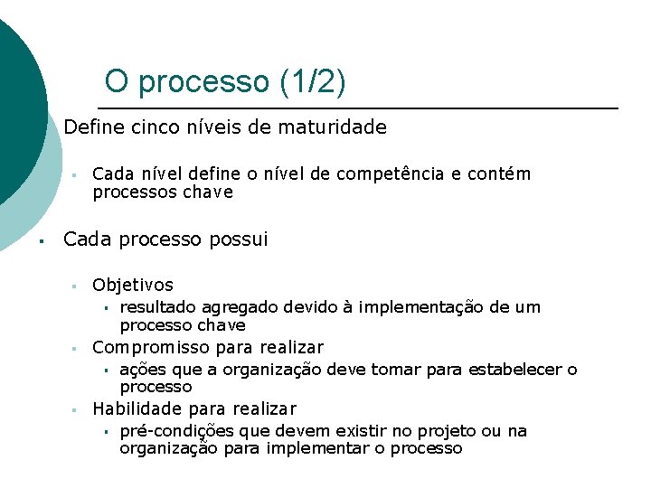 O processo (1/2) § Define cinco níveis de maturidade § § Cada nível define