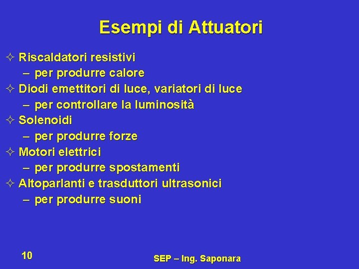 Esempi di Attuatori ² Riscaldatori resistivi – per produrre calore ² Diodi emettitori di