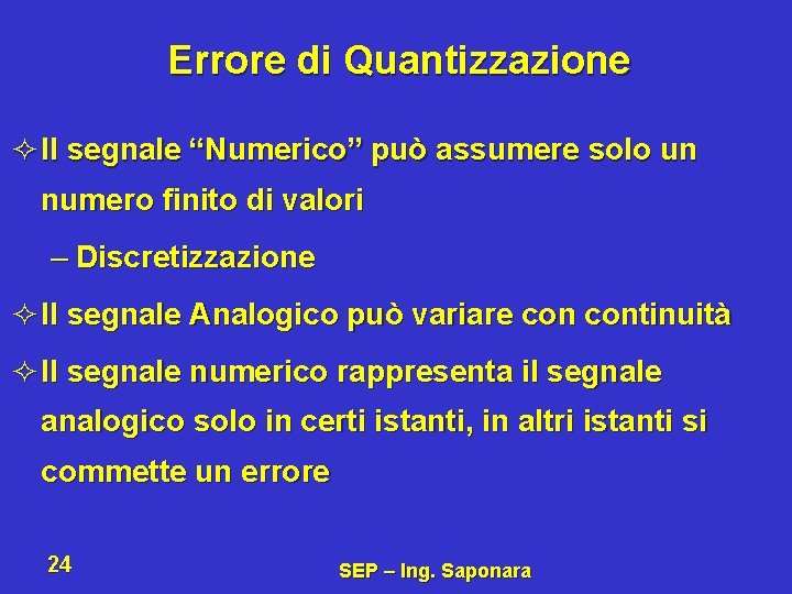 Errore di Quantizzazione ² Il segnale “Numerico” può assumere solo un numero finito di