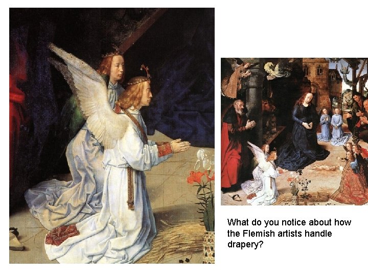 What do you notice about how the Flemish artists handle drapery? 