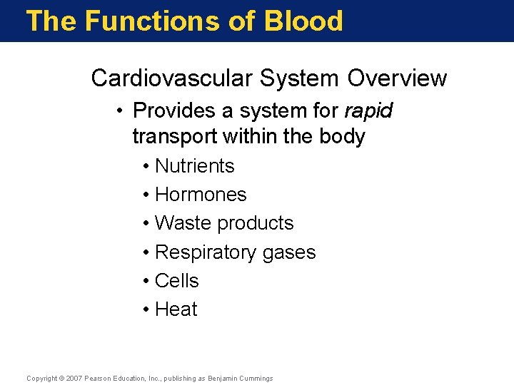 The Functions of Blood Cardiovascular System Overview • Provides a system for rapid transport