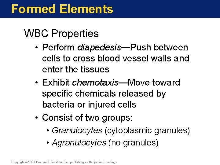 Formed Elements WBC Properties • Perform diapedesis—Push between cells to cross blood vessel walls