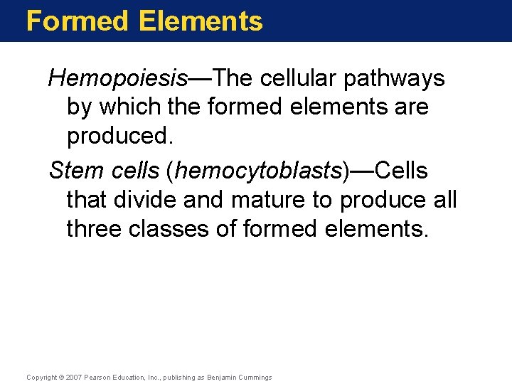 Formed Elements Hemopoiesis—The cellular pathways by which the formed elements are produced. Stem cells