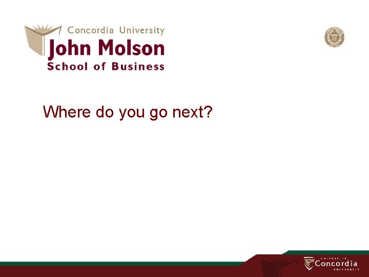 Where do you go next? 