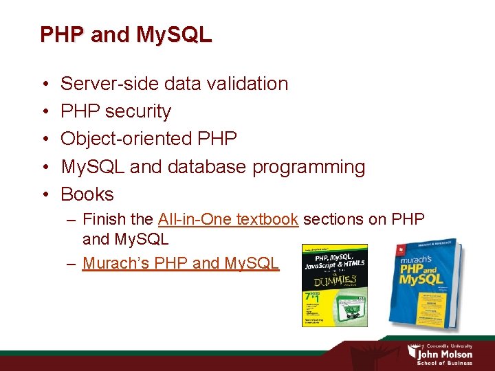 PHP and My. SQL • • • Server-side data validation PHP security Object-oriented PHP
