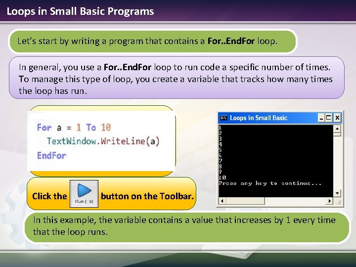 Loops in Small Basic Programs Let’s start by writing a program that contains a Loops in Small Basic Programs Let’s start by writing a program that contains a