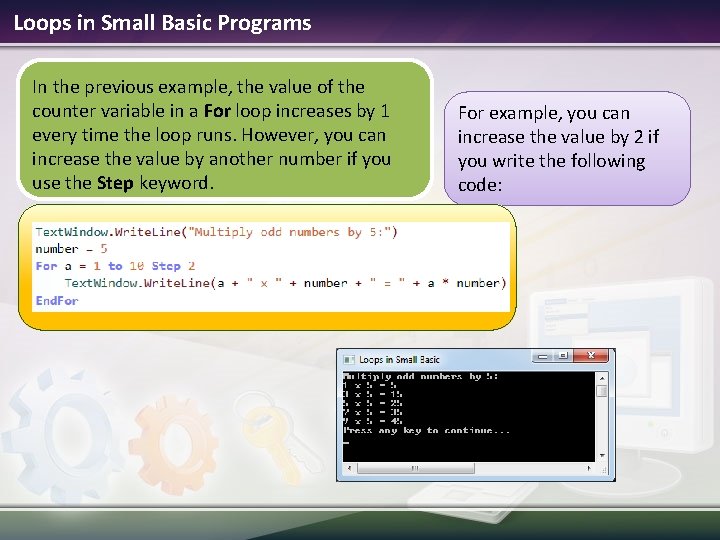 Loops in Small Basic Programs In the previous example, the value of the counter Loops in Small Basic Programs In the previous example, the value of the counter