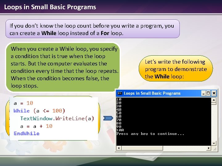 Loops in Small Basic Programs If you don’t know the loop count before you Loops in Small Basic Programs If you don’t know the loop count before you