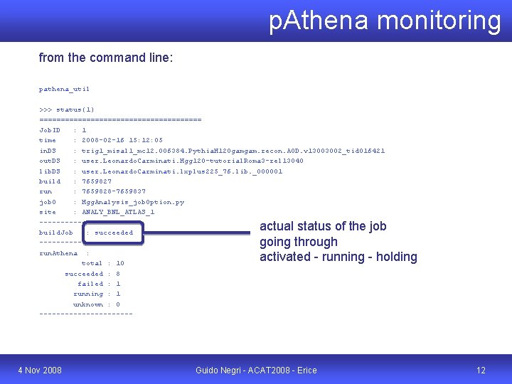 p. Athena monitoring from the command line: pathena_util >>> status(1) =================== Job. ID :