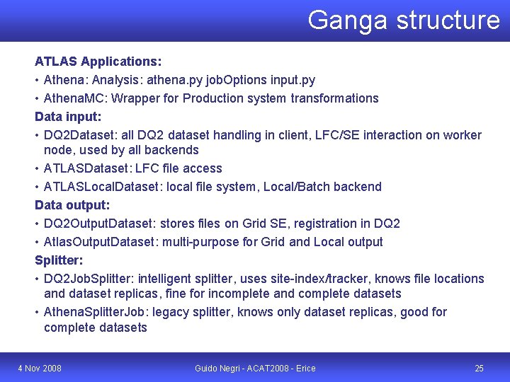 Ganga structure ATLAS Applications: • Athena: Analysis: athena. py job. Options input. py •