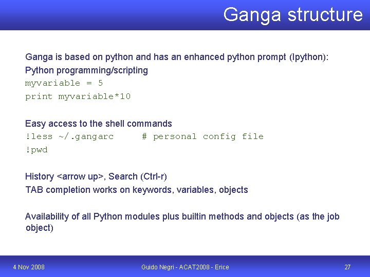 Ganga structure Ganga is based on python and has an enhanced python prompt (Ipython):