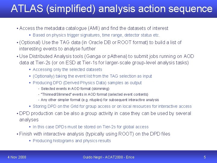 ATLAS (simplified) analysis action sequence • Access the metadata catalogue (AMI) and find the
