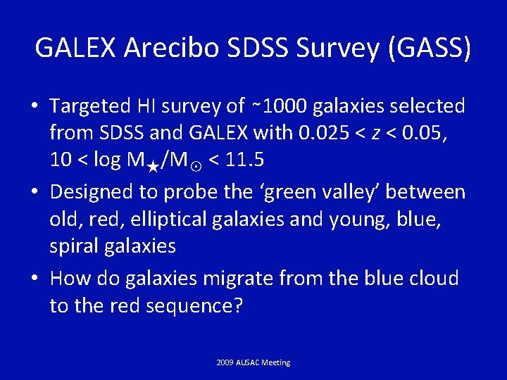 GALEX Arecibo SDSS Survey (GASS) • Targeted HI survey of ∼ 1000 galaxies selected