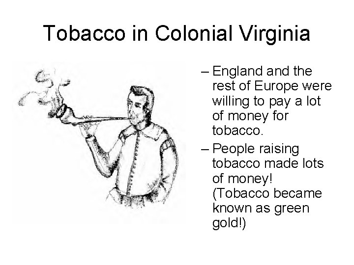 Tobacco in Colonial Virginia – England the rest of Europe were willing to pay