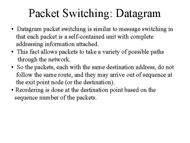 Packet Switching: Datagram • Datagram packet switching is similar to message switching in that