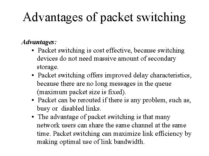Advantages of packet switching Advantages: • Packet switching is cost effective, because switching devices