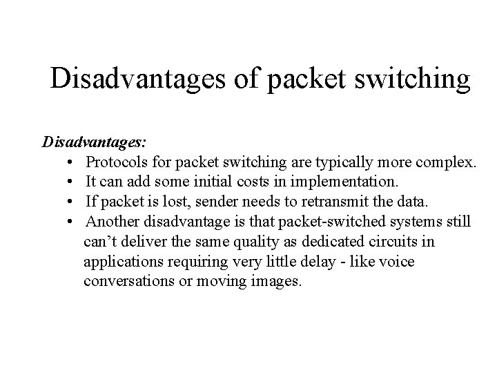 Disadvantages of packet switching Disadvantages: • Protocols for packet switching are typically more complex.