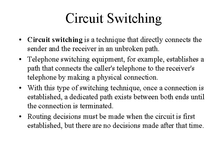 Circuit Switching • Circuit switching is a technique that directly connects the sender and