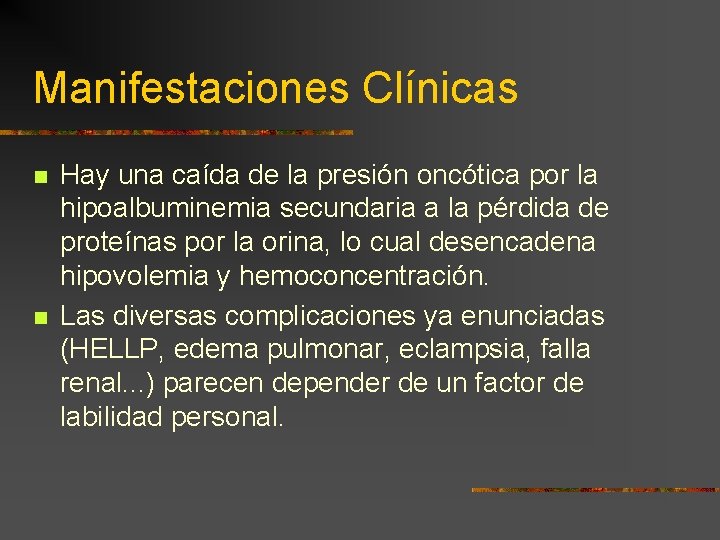 Manifestaciones Clínicas n n Hay una caída de la presión oncótica por la hipoalbuminemia