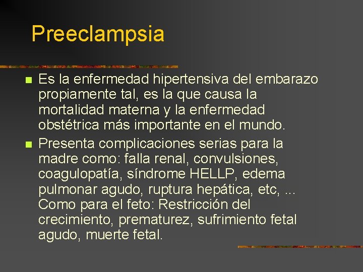 Preeclampsia n n Es la enfermedad hipertensiva del embarazo propiamente tal, es la que