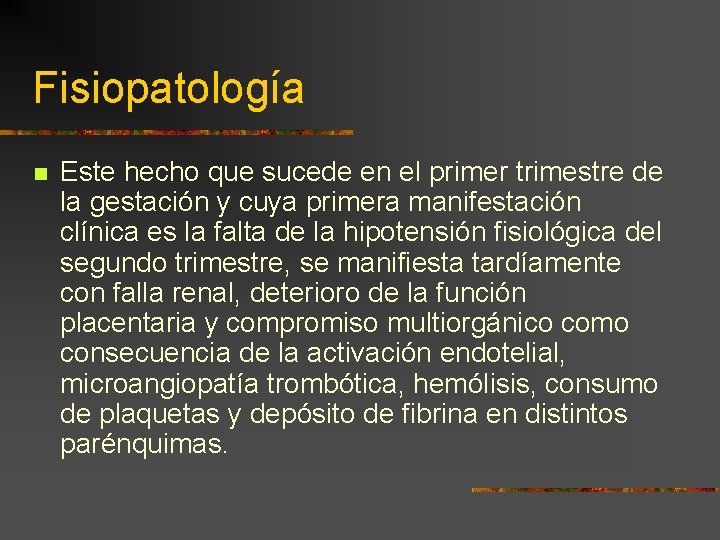 Fisiopatología n Este hecho que sucede en el primer trimestre de la gestación y