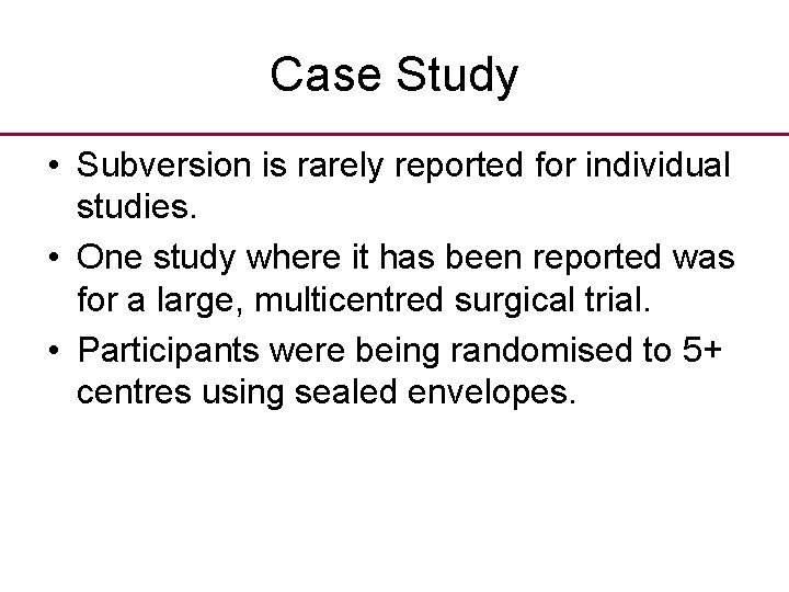 Case Study • Subversion is rarely reported for individual studies. • One study where