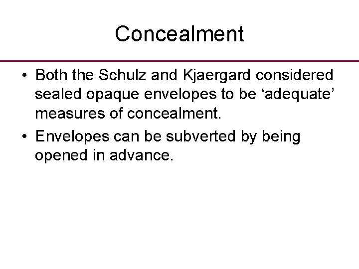 Concealment • Both the Schulz and Kjaergard considered sealed opaque envelopes to be ‘adequate’