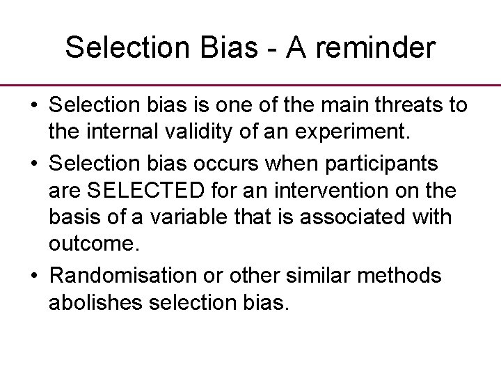 Selection Bias - A reminder • Selection bias is one of the main threats