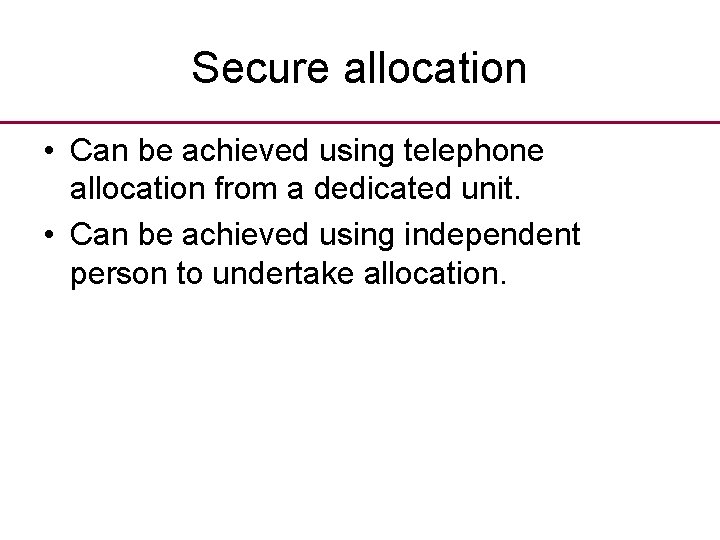 Secure allocation • Can be achieved using telephone allocation from a dedicated unit. •