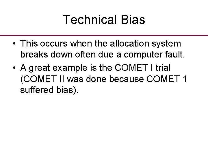 Technical Bias • This occurs when the allocation system breaks down often due a