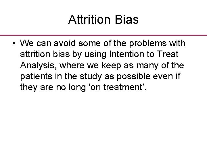 Attrition Bias • We can avoid some of the problems with attrition bias by