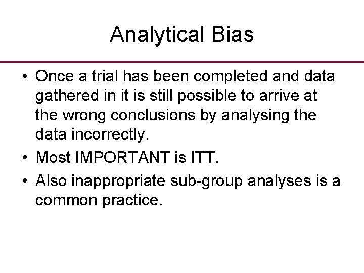 Analytical Bias • Once a trial has been completed and data gathered in it