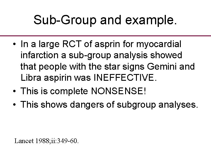 Sub-Group and example. • In a large RCT of asprin for myocardial infarction a
