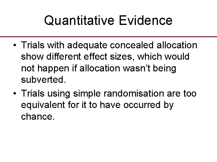 Quantitative Evidence • Trials with adequate concealed allocation show different effect sizes, which would