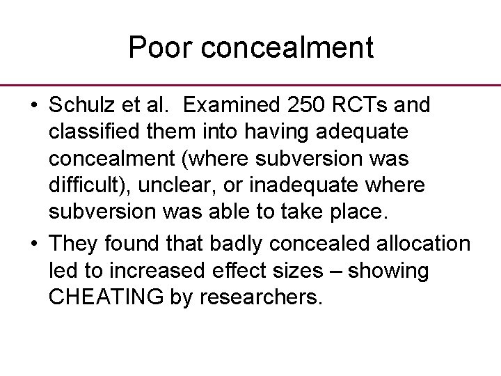 Poor concealment • Schulz et al. Examined 250 RCTs and classified them into having