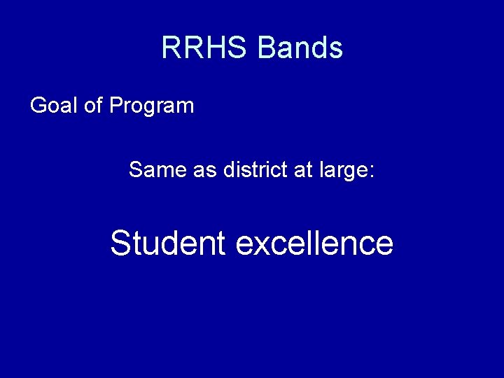 RRHS Bands Goal of Program Same as district at large: Student excellence 