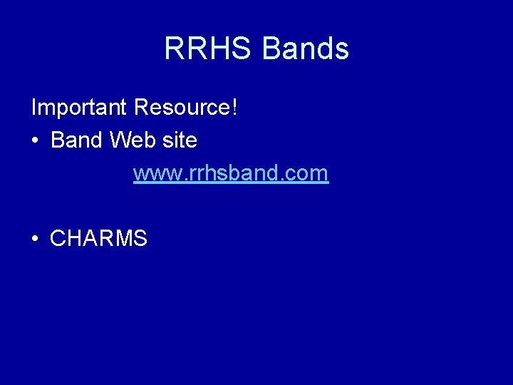 RRHS Bands Important Resource! • Band Web site www. rrhsband. com • CHARMS 