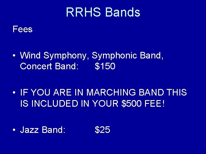 RRHS Bands Fees • Wind Symphony, Symphonic Band, Concert Band: $150 • IF YOU