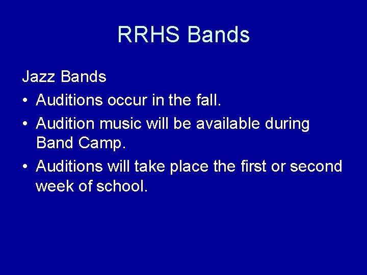 RRHS Bands Jazz Bands • Auditions occur in the fall. • Audition music will