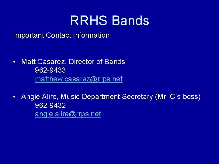 RRHS Bands Important Contact Information • Matt Casarez, Director of Bands 962 -9433 matthew.
