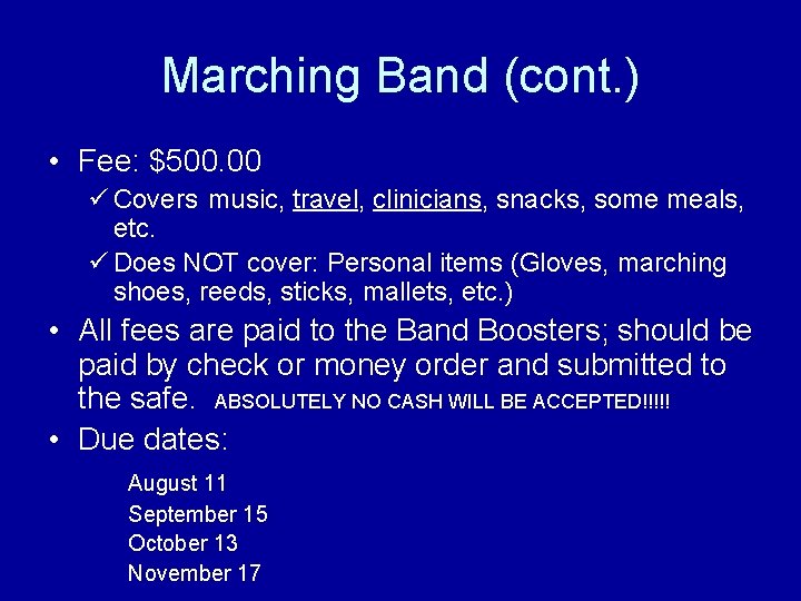 Marching Band (cont. ) • Fee: $500. 00 ü Covers music, travel, clinicians, snacks,