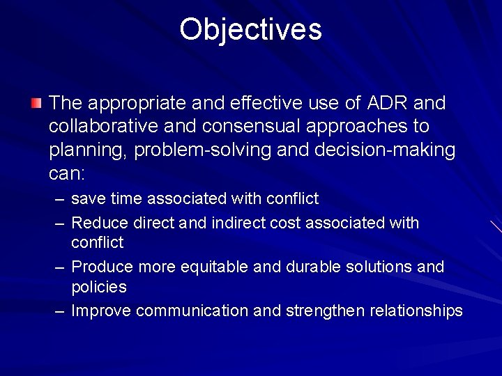 Objectives The appropriate and effective use of ADR and collaborative and consensual approaches to