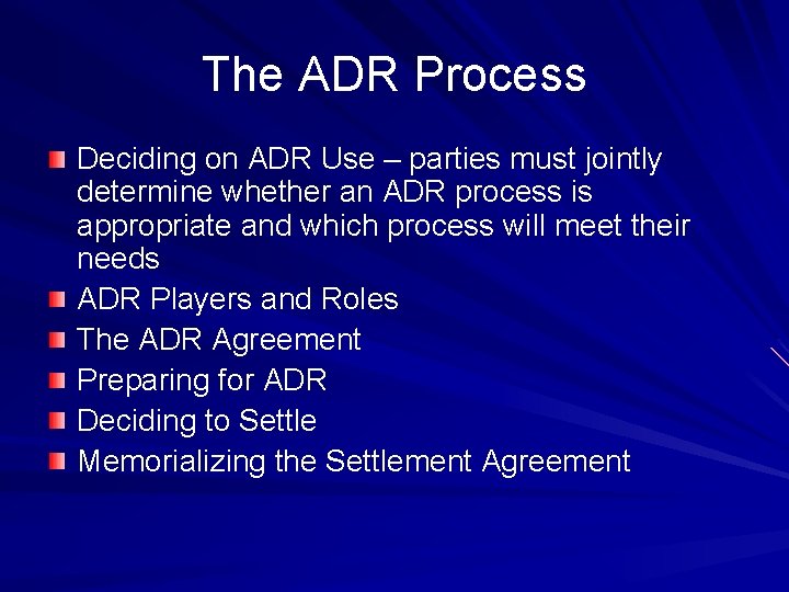 The ADR Process Deciding on ADR Use – parties must jointly determine whether an