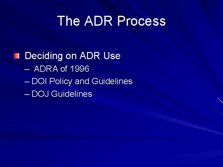 The ADR Process Deciding on ADR Use – ADRA of 1996 – DOI Policy