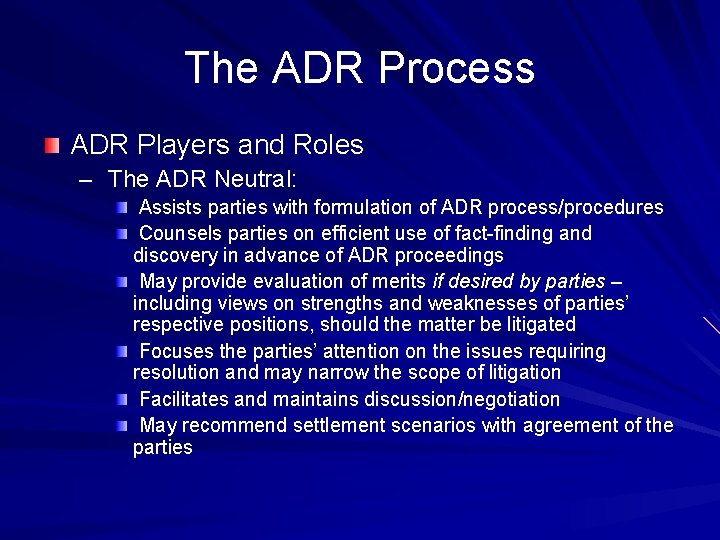 The ADR Process ADR Players and Roles – The ADR Neutral: Assists parties with