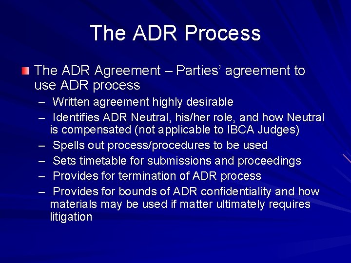 The ADR Process The ADR Agreement – Parties’ agreement to use ADR process –