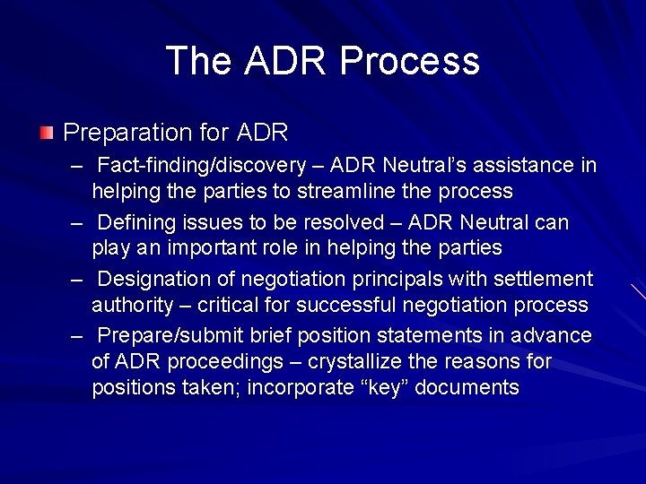 The ADR Process Preparation for ADR – Fact-finding/discovery – ADR Neutral’s assistance in helping